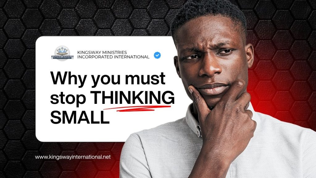 Why You Must Stop Thinking Small